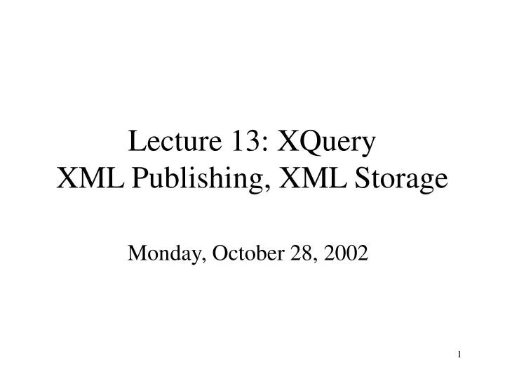 lecture 13 xquery xml publishing xml storage
