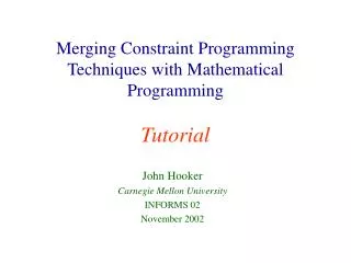 Merging Constraint Programming Techniques with Mathematical Programming Tutorial