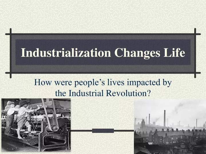 industrialization changes life