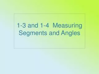 1 -3 and 1-4 Measuring Segments and Angles