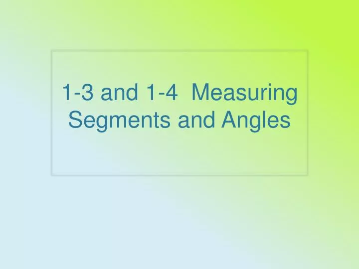 1 3 and 1 4 measuring segments and angles