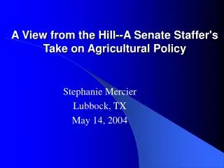 A View from the Hill--A Senate Staffer's Take on Agricultural Policy