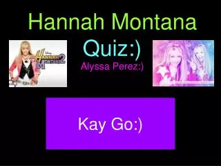 Hannah Montana Quiz:)