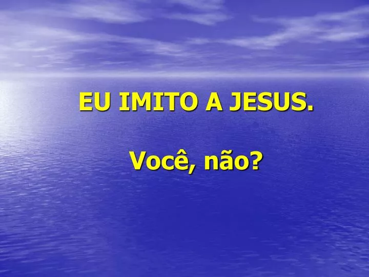 eu imito a jesus voc n o