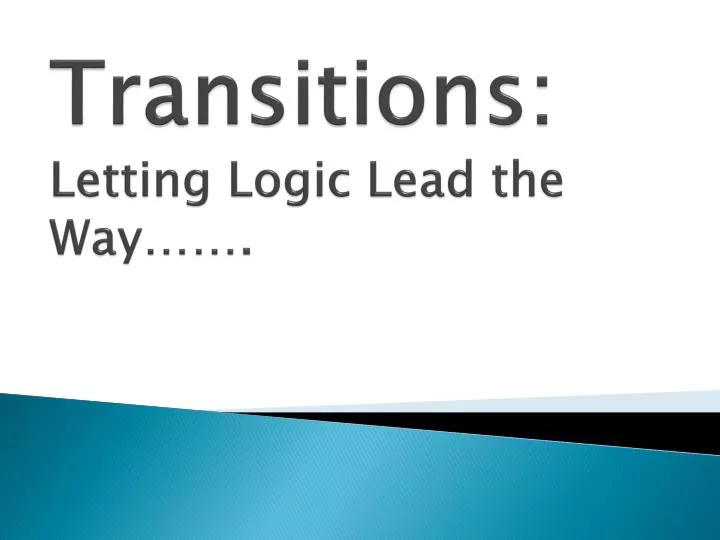 transitions letting logic lead the way
