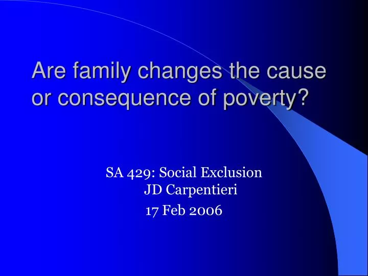 are family changes the cause or consequence of poverty