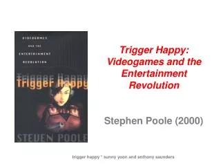 Trigger Happy: Videogames and the Entertainment Revolution Stephen Poole (2000)