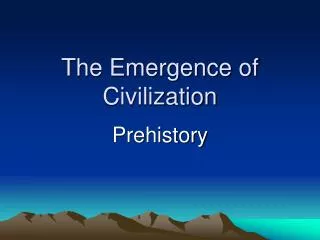 The Emergence of Civilization