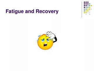 Fatigue and Recovery
