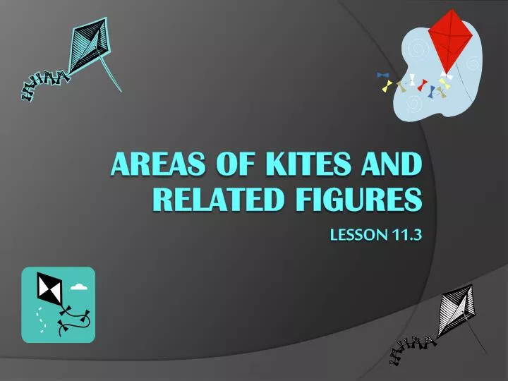 areas of kites and related figures lesson 11 3
