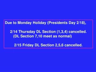 Due to Monday Holiday (Presidents Day 2/18), 2/14 Thursday DL Section (1,3,4) cancelled.