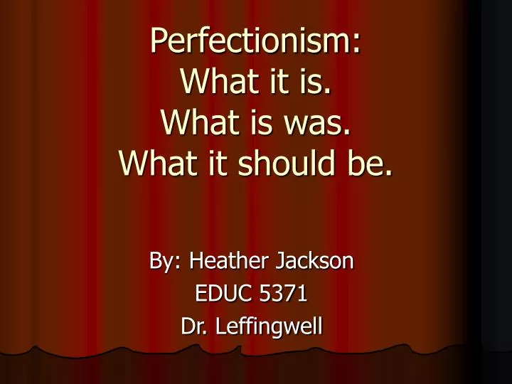 perfectionism what it is what is was what it should be