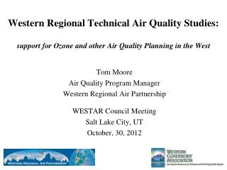 Tom Moore Air Quality Program Manager Western Regional Air Partnership WESTAR Council Meeting
