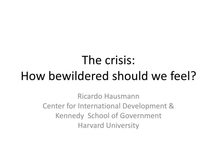 the crisis how bewildered should we feel