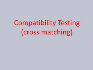 Compatibility Testing (cross matching)