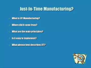 Just-In-Time Manufacturing?