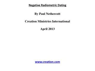 Negative Radiometric Dating By Paul Nethercott Creation Ministries International April 2013