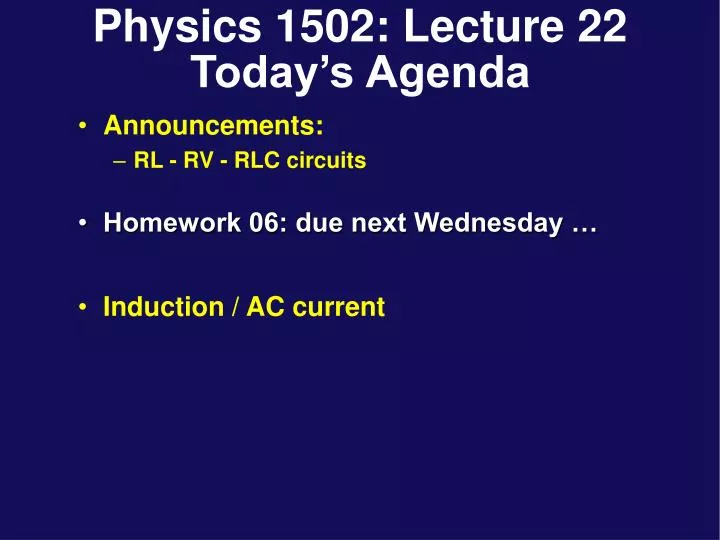 physics 1502 lecture 22 today s agenda