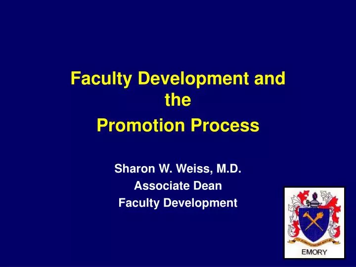 faculty development and the promotion process sharon w weiss m d associate dean faculty development