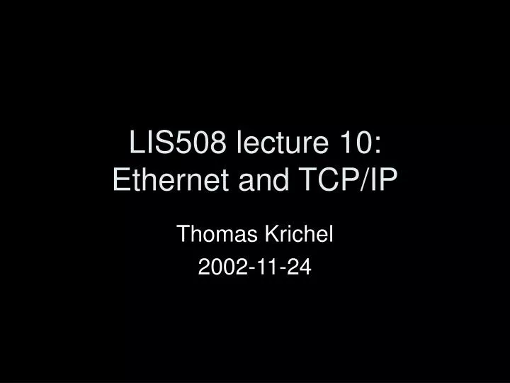 lis508 lecture 10 ethernet and tcp ip