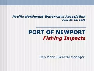 Pacific Northwest Waterways Association June 21-23, 2006 PORT OF NEWPORT Fishing Impacts