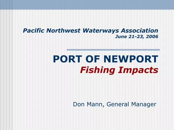 pacific northwest waterways association june 21 23 2006 port of newport fishing impacts