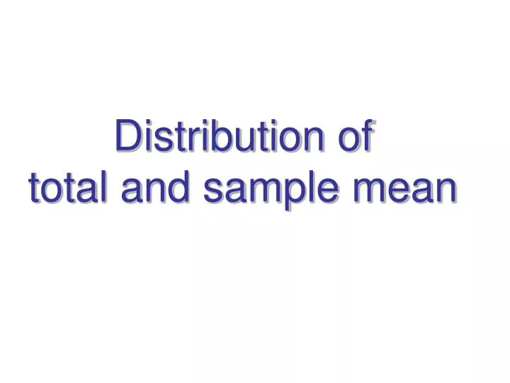 distribution of total and sample mean