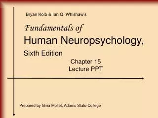 Fundamentals of Human Neuropsychology, Sixth Edition Chapter 15 Lecture PPT