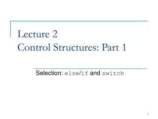 Lecture 2 Control Structures: Part 1