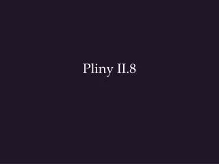 pliny ii 8