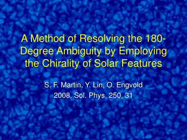 a method of resolving the 180 degree ambiguity by employing the chirality of solar features