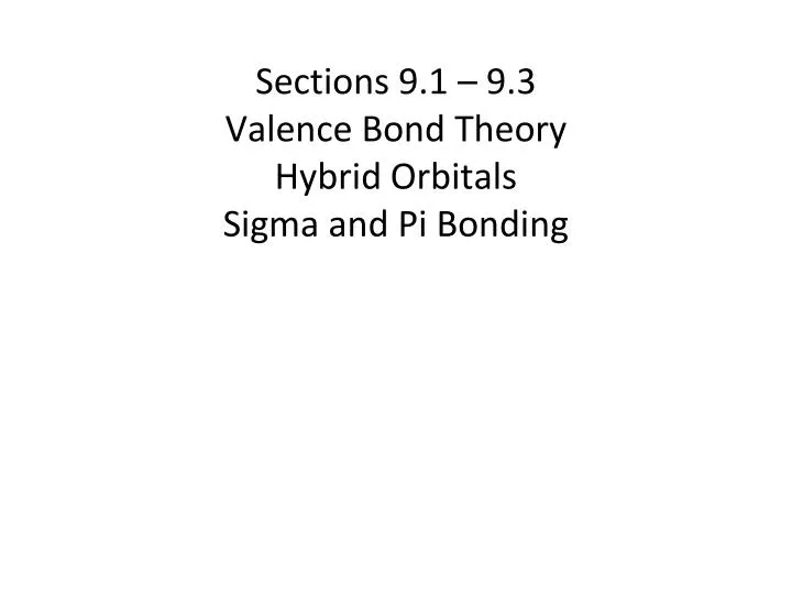 sections 9 1 9 3 valence bond theory hybrid orbitals sigma and pi bonding
