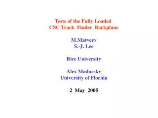 Tests of the Fully Loaded CSC Track Finder Backplane M.Matveev S.-J. Lee Rice University