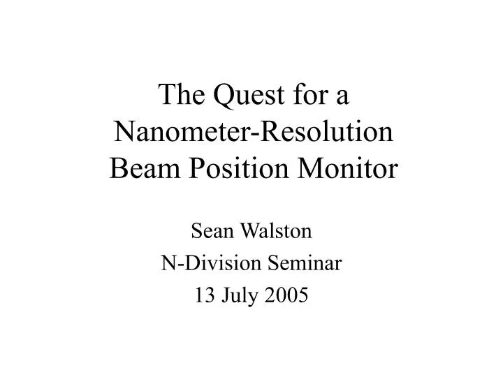 the quest for a nanometer resolution beam position monitor