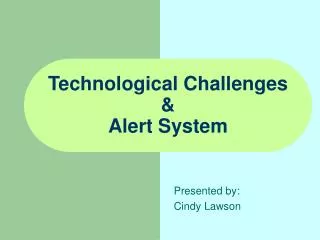 Technological Challenges &amp; Alert System