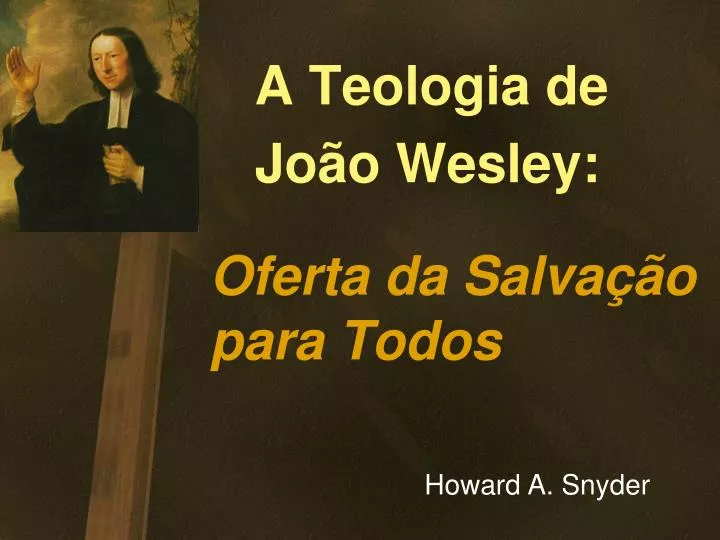 a teologia de jo o wesley oferta da salva o para todos