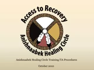 Anishnaabek Healing Circle Training/TA Procedures October 2010