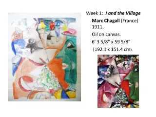 Week 1: I and the Village Marc Chagall (France) 1911. 	Oil on canvas. 	6' 3 5/8&quot; x 59 5/8&quot;