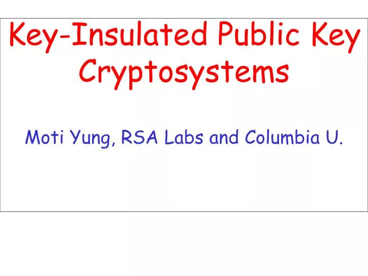 key insulated public key cryptosystems moti yung rsa labs and columbia u