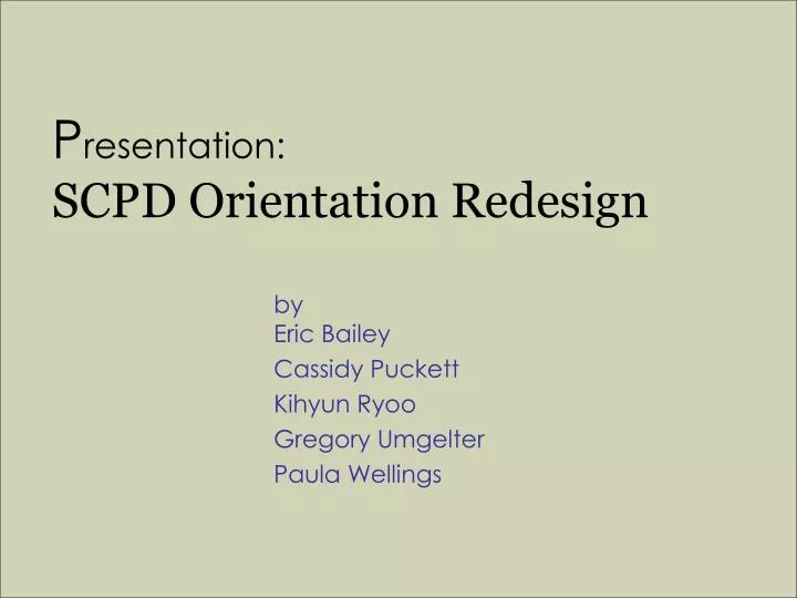 p resentation scpd orientation redesign