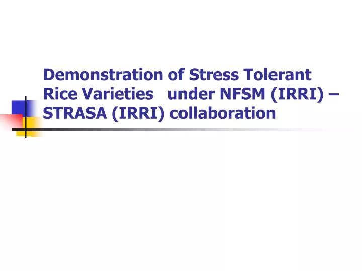 demonstration of stress tolerant rice varieties under nfsm irri strasa irri collaboration