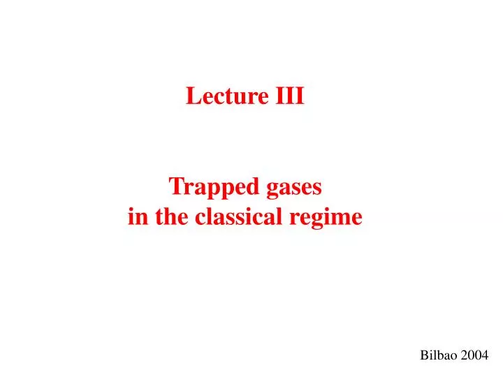 lecture iii trapped gases in the classical regime