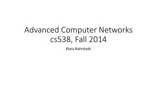 Advanced Computer Networks cs538, Fall 2014