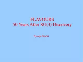 FLAVOURS 50 Years After SU(3) Discovery