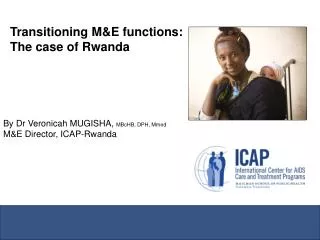 Transitioning M&amp;E functions: The case of Rwanda By Dr Veronicah MUGISHA, MBcHB, DPH, Mmed