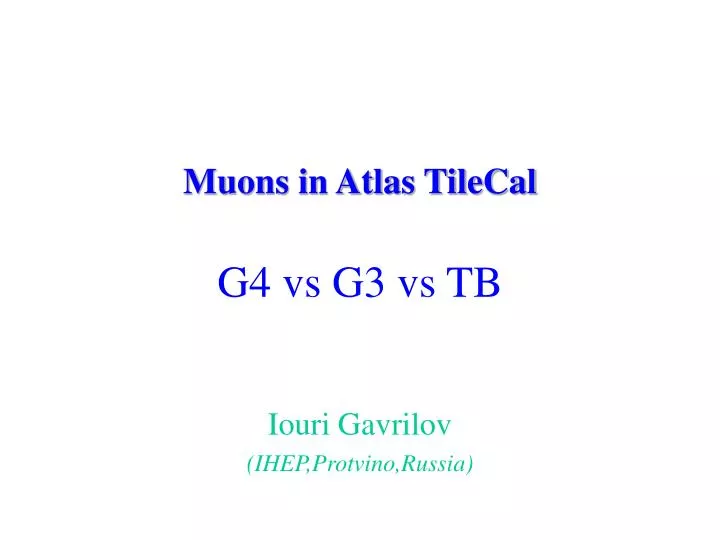 muons in atlas tilecal g4 vs g3 vs tb