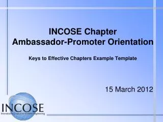 INCOSE Chapter Ambassador-Promoter Orientation Keys to Effective Chapters Example Template