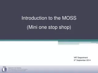 Introduction to the MOSS (Mini one stop shop)