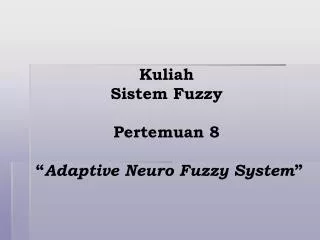 kuliah sistem fuzzy pertemuan 8 adaptive neuro fuzzy system