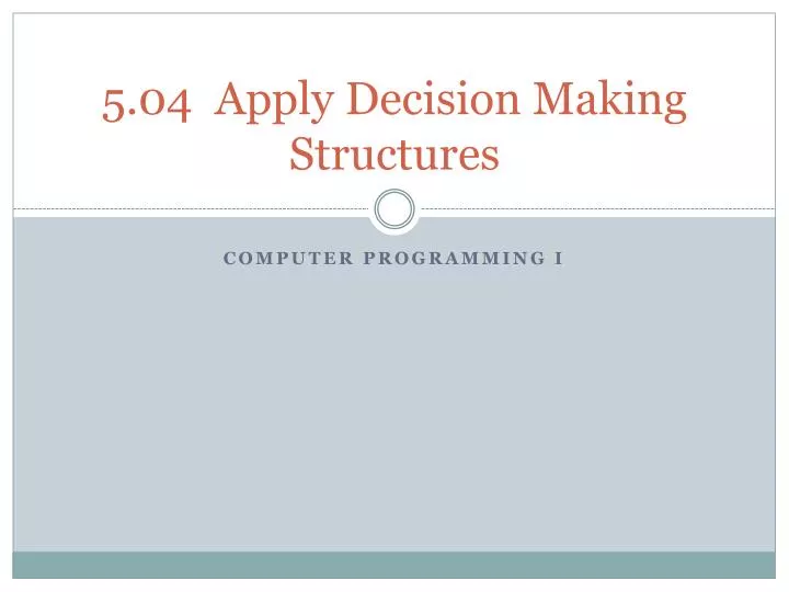 5 04 apply decision making structures